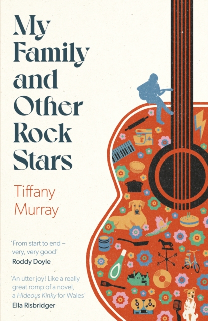 My Family and Other Rock Stars: ‘Gloriously tender and funny . . . a bohemian rhapsody of her very own' Sunday Times Book of the Year