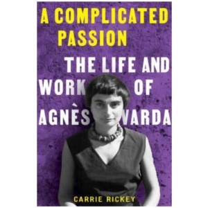 A Complicated Passion: The Life and Work of Agnes Varda