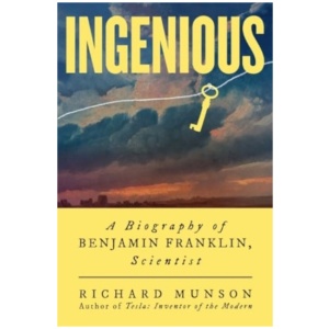 Ingenious: A Biography of Benjamin Franklin, Scientist