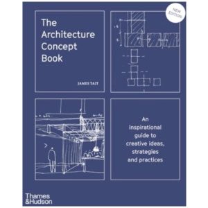 The Architecture Concept Book: An inspirational guide to creative ideas, strategies and practices