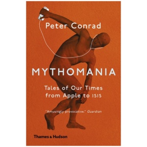 Mythomania: Tales of Our Times, From Apple to Isis