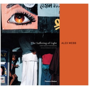 The Suffering of Light: Thirty Years of Photographs by Alex Webb