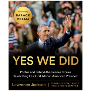 Yes We Did: Photos and Behind-the-Scenes Stories Celebrating Our First African American President
