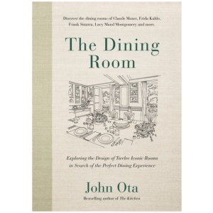 The Dining Room: Exploring the Design of Twelve Iconic Rooms in Search of the Perfect Dining Experience