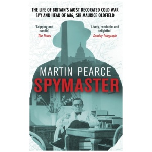 Spymaster: The Life of Britain's Most Decorated Cold War Spy and Head of MI6, Sir Maurice Oldfield