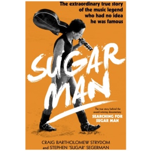Sugar Man: The Life, Death and Resurrection of Sixto Rodriguez