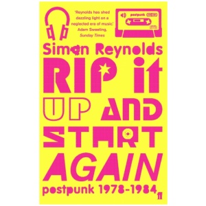 Rip it Up and Start Again: Postpunk 1978-1984