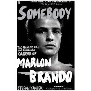 Somebody: The Reckless Life and Remarkable Career of Marlon Brando