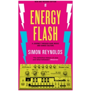 Energy Flash: A Journey Through Rave Music and Dance Culture