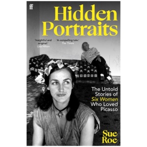Hidden Portraits: The untold stories of six women who loved Picasso