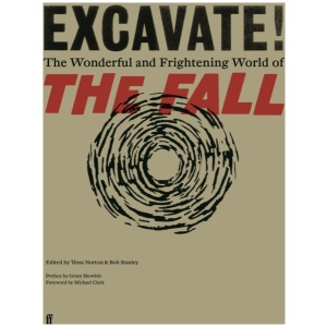 Excavate!: The Wonderful and Frightening World of The Fall