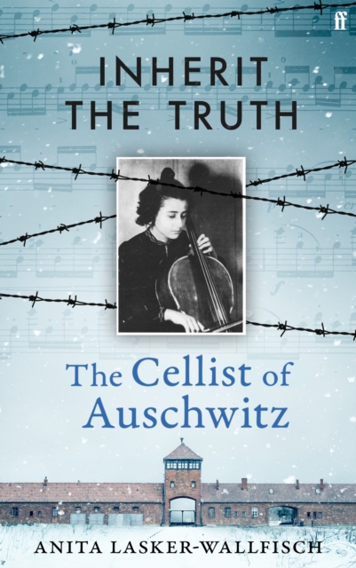 Inherit the Truth: The Cellist of Auschwitz -- THE SUNDAY TIMES BESTSELLER