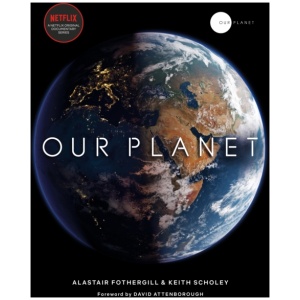 Our Planet: The official companion to the ground-breaking Netflix original Attenborough series with a special foreword by David Attenborough