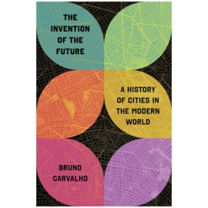 The Invention of the Future: A History of Cities in the Modern World