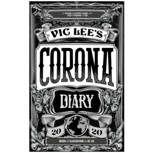 Vic Lee's Corona Diary: A personal illustrated journal of the COVID-19 pandemic of 2020