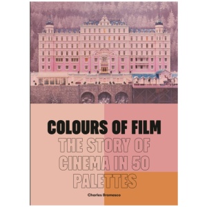 Colours of Film: The Story of Cinema in 50 Palettes