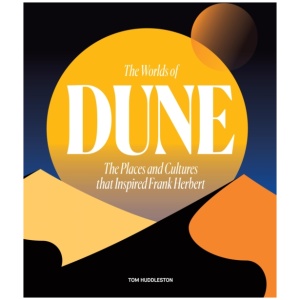 The Worlds of Dune: The Places and Cultures that Inspired Frank Herbert