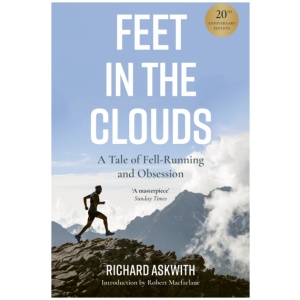 Feet in the Clouds: 20th Anniversary Edition - A Tale of Fell-Running and Obsession
