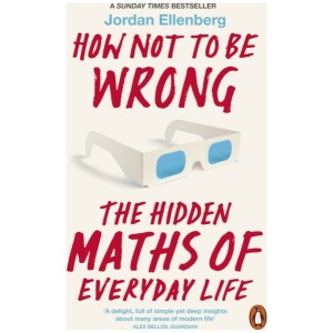 How Not to Be Wrong: The Hidden Maths of Everyday Life