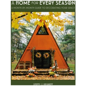 A Home for Every Season: A Month-by-Month Guide to Decorating Your Space