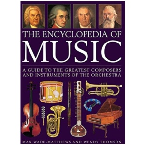 Music, The Encyclopedia of: A guide to the greatest composers and the instruments of the orchestra