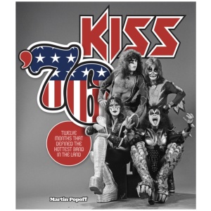Kiss '76: Twelve Months That Defined the Hottest Band in the Land