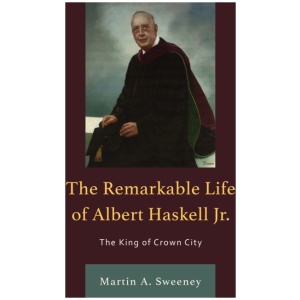 The Remarkable Life of Albert Haskell, Jr.: The King of Crown City