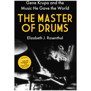 The Master of Drums: Gene Krupa and the Music He Gave the World