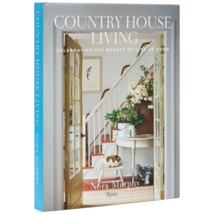 Country House Living: Celebrating the Beauty of Life at Home