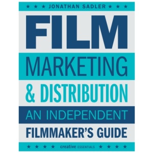 Film Marketing and Distribution: An Independent Filmmaker's Guide
