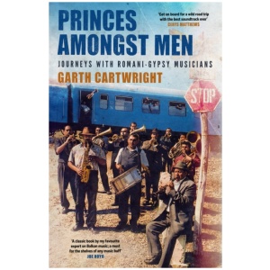 Princes Amongst Men: Journeys with Romani-Gypsy Musicians