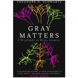 Gray Matters: A Biography of Brain Surgery