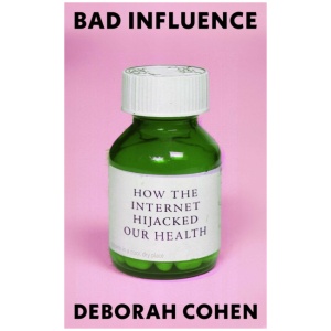 Bad Influence: How the Internet Hijacked Our Health