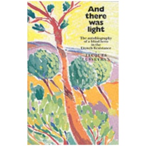 And There Was Light: The Memoir of a Blind Resistance Hero of the Second World War