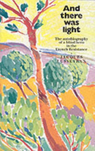 And There Was Light: The Memoir of a Blind Resistance Hero of the Second World War