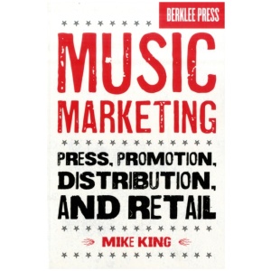 Music Marketing: Press, Promotion, Distribution, and Retail