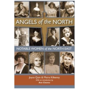 Angels of the North: Notable Women of the North East - with a Preface by Ann Cleeves