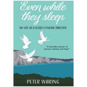 Even While They Sleep: My Life As A Sussex Funeral Director