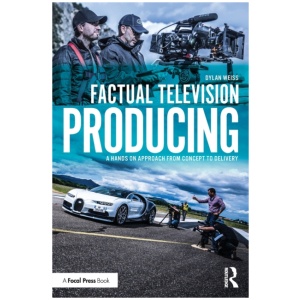 Factual Television Producing: A Hands On Approach From Concept to Delivery