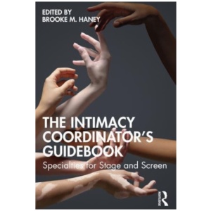The Intimacy Coordinator's Guidebook: Specialties for Stage and Screen