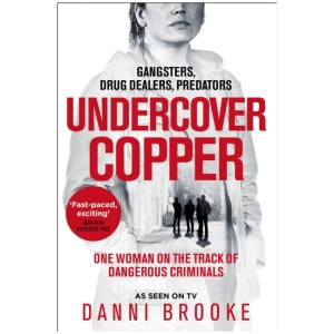 Undercover Copper: One Woman on the Track of Dangerous Criminals