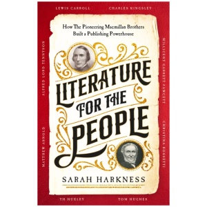 Literature for the People: How The Pioneering Macmillan Brothers Built a Publishing Powerhouse
