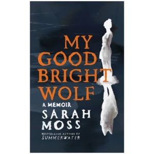 My Good Bright Wolf: A Memoir