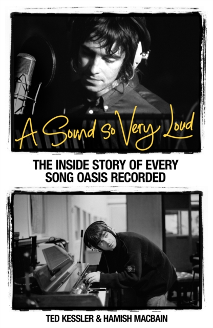 A Sound So Very Loud: The Inside Story of Every Song Oasis Recorded