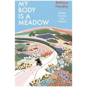 My Body is a Meadow: Finding Freedom in the Outdoors