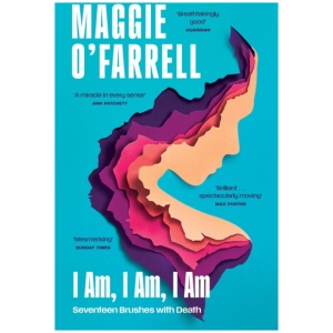 I Am, I Am, I Am: Seventeen Brushes With Death: The Sunday Times No. 1 Bestseller