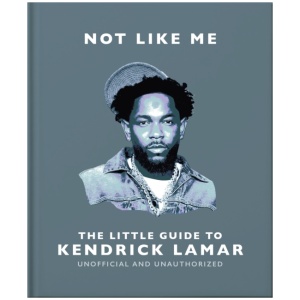 Not Like Me: The Little Guide to Kendrick Lamar