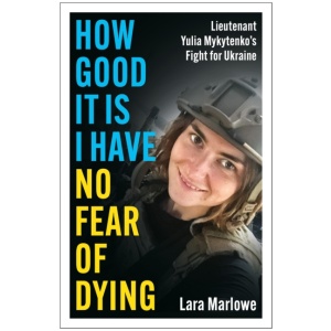 How Good It Is I have No Fear of Dying: One Woman's Fight on the Front Lines