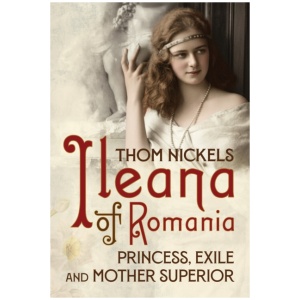 Ileana of Romania: Princess, Exile and Mother Superior