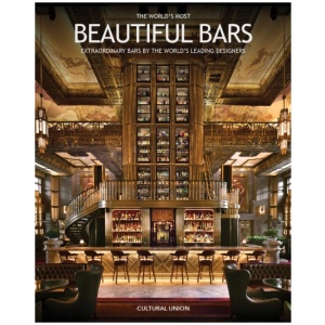 The World's Most Beautiful Bars: Extraordinary Bars by the World's Leading Designers